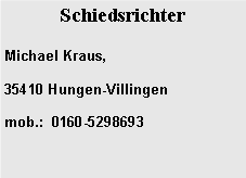 Textfeld: SchiedsrichterMichael Kraus, 35410 Hungen-Villingen    
mob.:  0160-5298693 