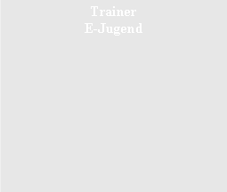 Textfeld: Trainer E-Jugend 