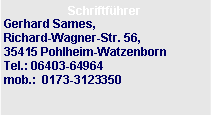 Textfeld: Schriftf�hrer Gerhard Sames,Richard-Wagner-Str. 56,35415 Pohlheim-WatzenbornTel.: 06403-64964
mob.:  0173-3123350 
