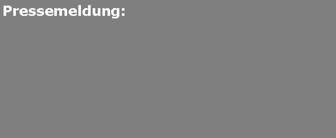 Textfeld: Pressemeldung: