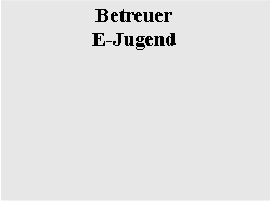 Textfeld: BetreuerE-Jugend 