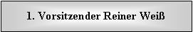 Textfeld: 1. Vorsitzender Reiner Wei�