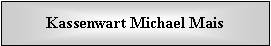 Textfeld: Kassenwart Michael Mais